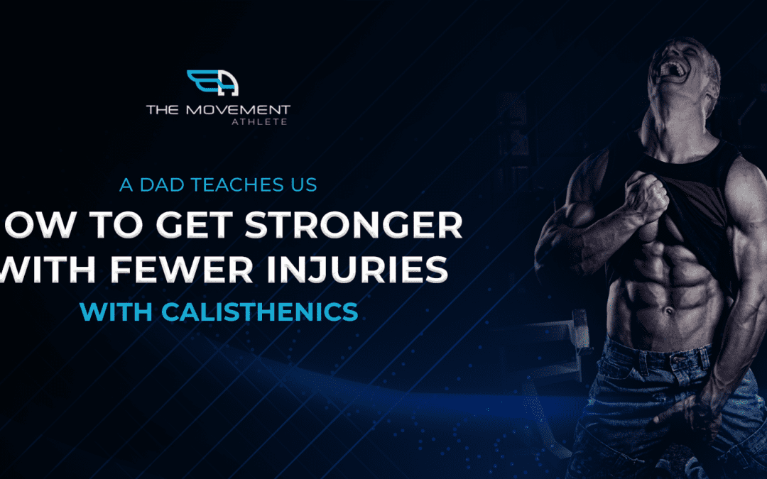 A_Dad_Teaches_Us_How_To_Get_Stronger_With_Fewer_Injuries_With_Calisthenics