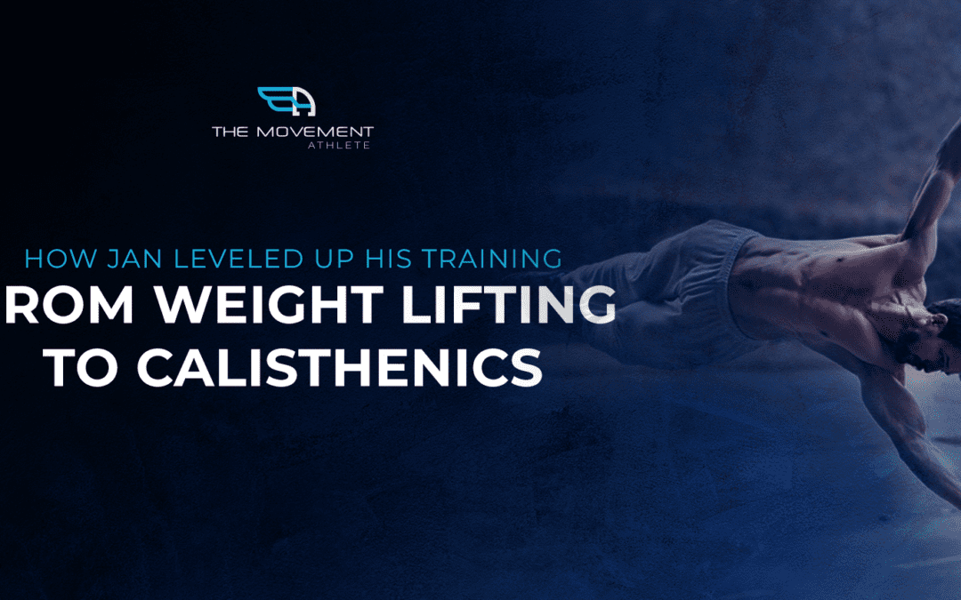 How Jan Leveled up his Training from Weight Lifting to Calisthenics