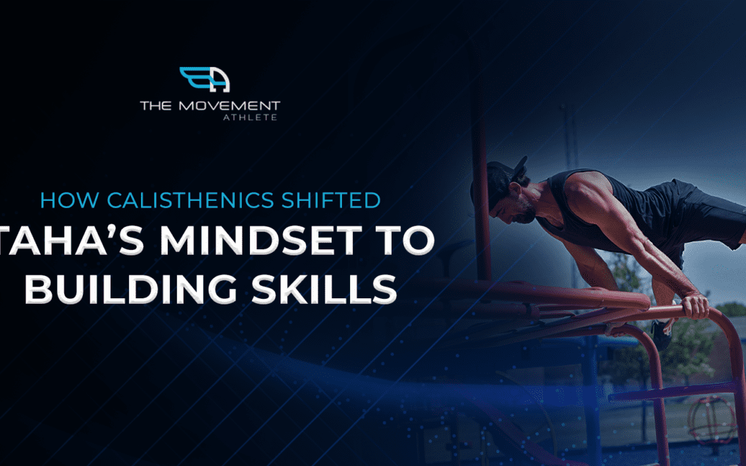 How Calisthenics Shifted Taha’s Mindset to Building Skills_Blog_Banner