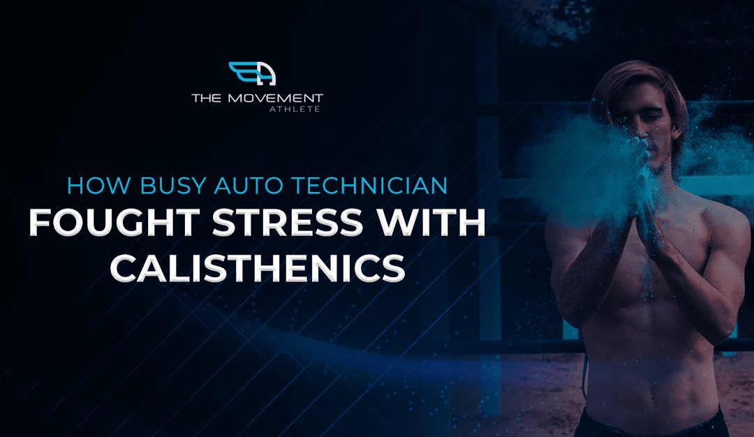 How Busy Auto Technician Fought Stress With Calisthenics