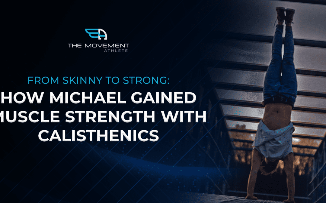 From Skinny To Strong: How Michael Gained Muscle Strength With Calisthenics