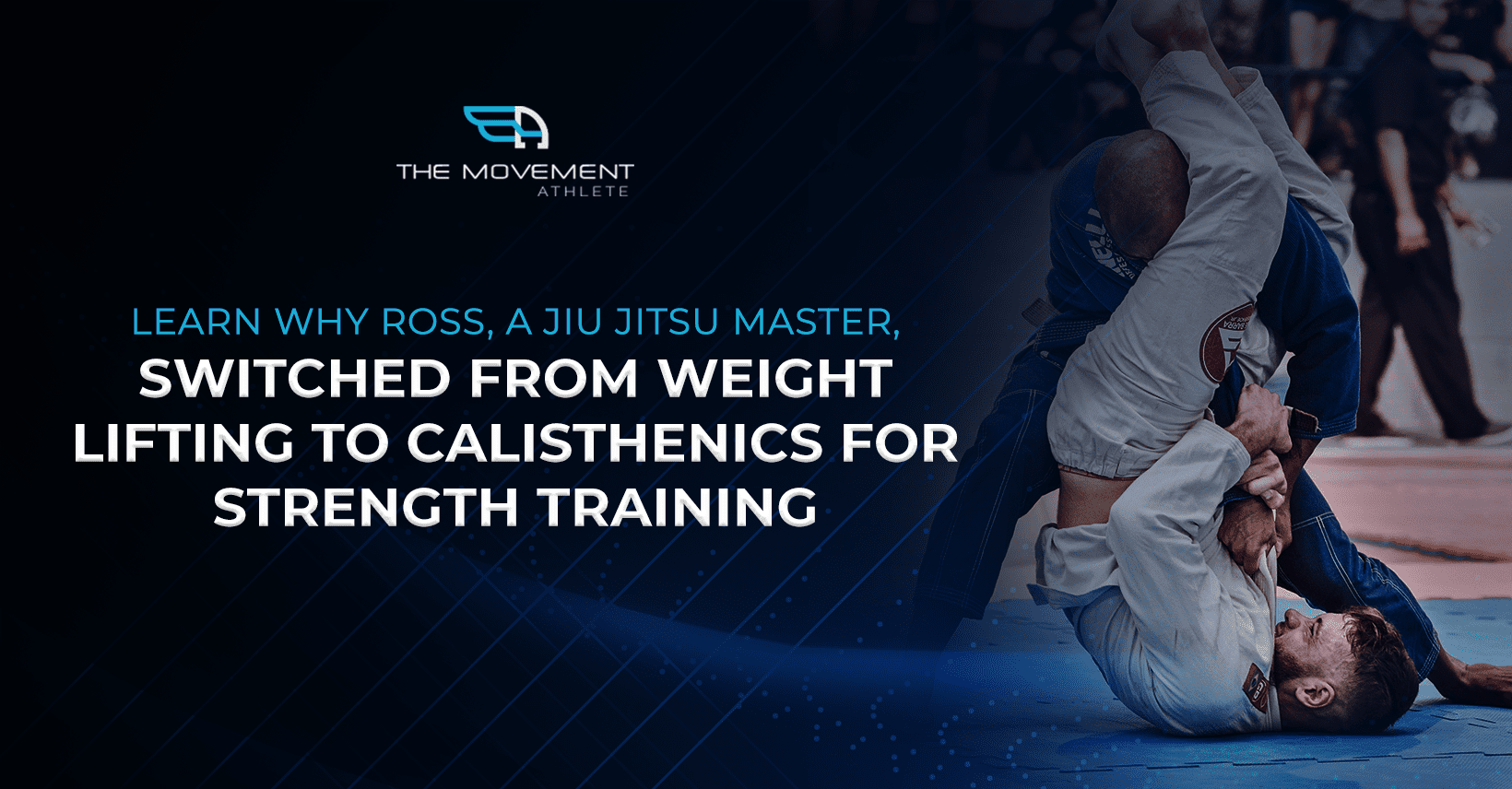 Learn_why_Ross,_a_Jiu_Jitsu_master,_switched_from_weight_lifting_to_calisthenics_for_strength_training