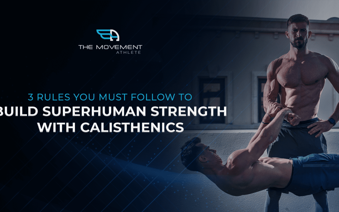 3 Rules you must follow to build superhuman strength with calisthenics