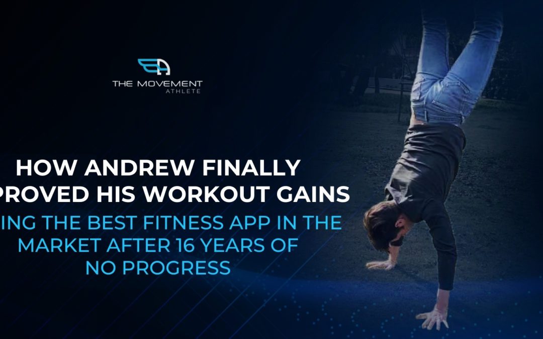 How Andrew finally improved his workout gains using the best fitness app in the market after 16 years of no progress