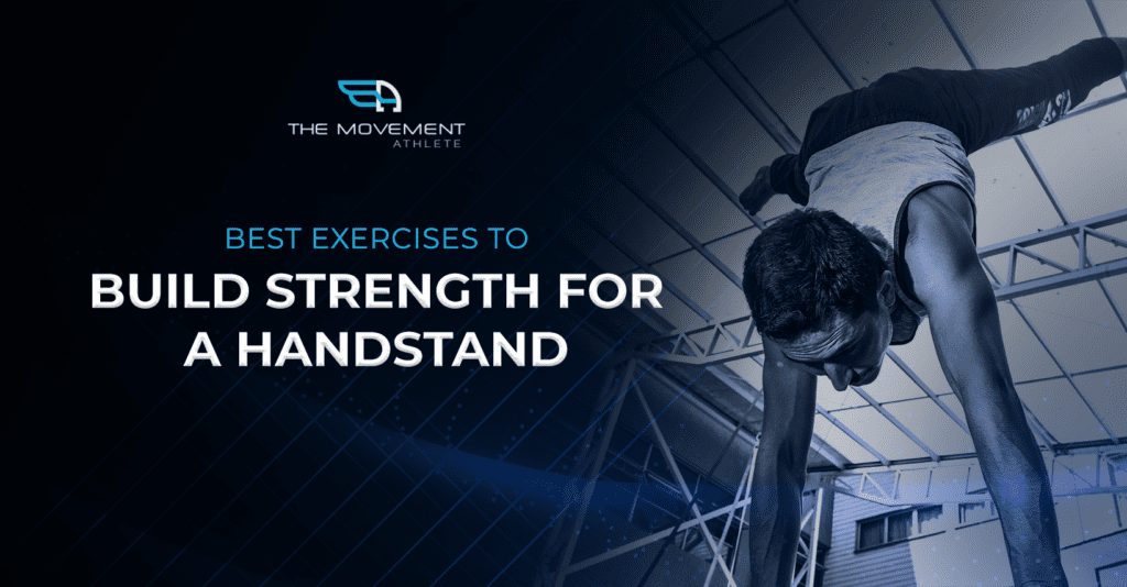 Best Exercises to Build Strength for a Handstand The Movement Athlete