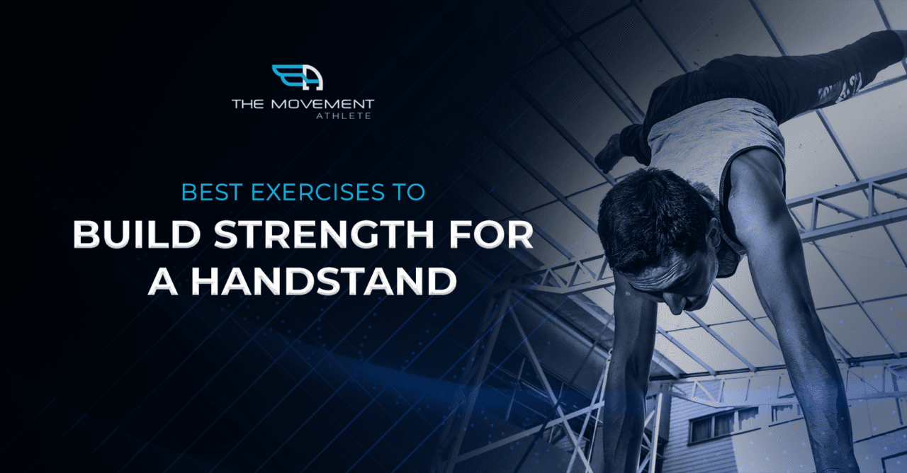 Best Exercises to Build Strength for a Handstand The Movement Athlete
