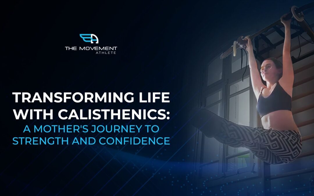 Transforming Life With Calisthenics: A Mother’s Journey to Strength and Confidence