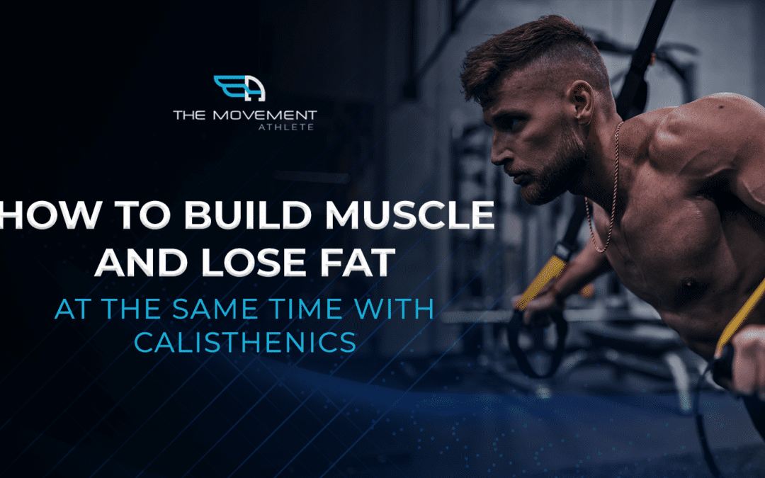 How To Build Muscle And Loose Fat At The Same Time With Calisthenics