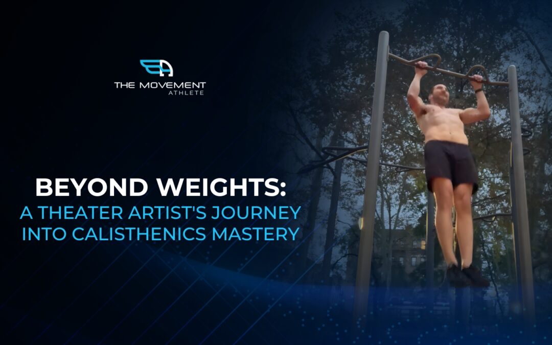 Beyond Weights: A Theater Artist’s Journey Into Calisthenics Mastery