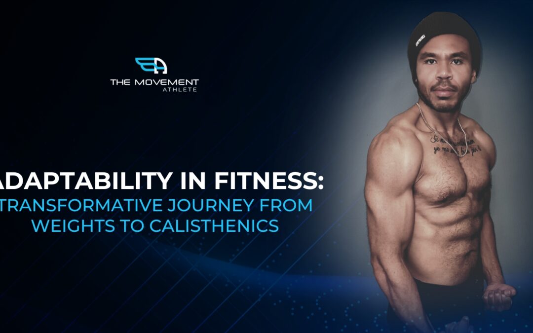 Adaptability in Fitness: Transformative Journey From Weights to Calisthenics