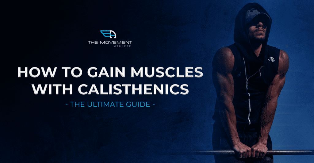 How To Gain Muscle With Calisthenics – The Ultimate Guide - The Movement  Athlete