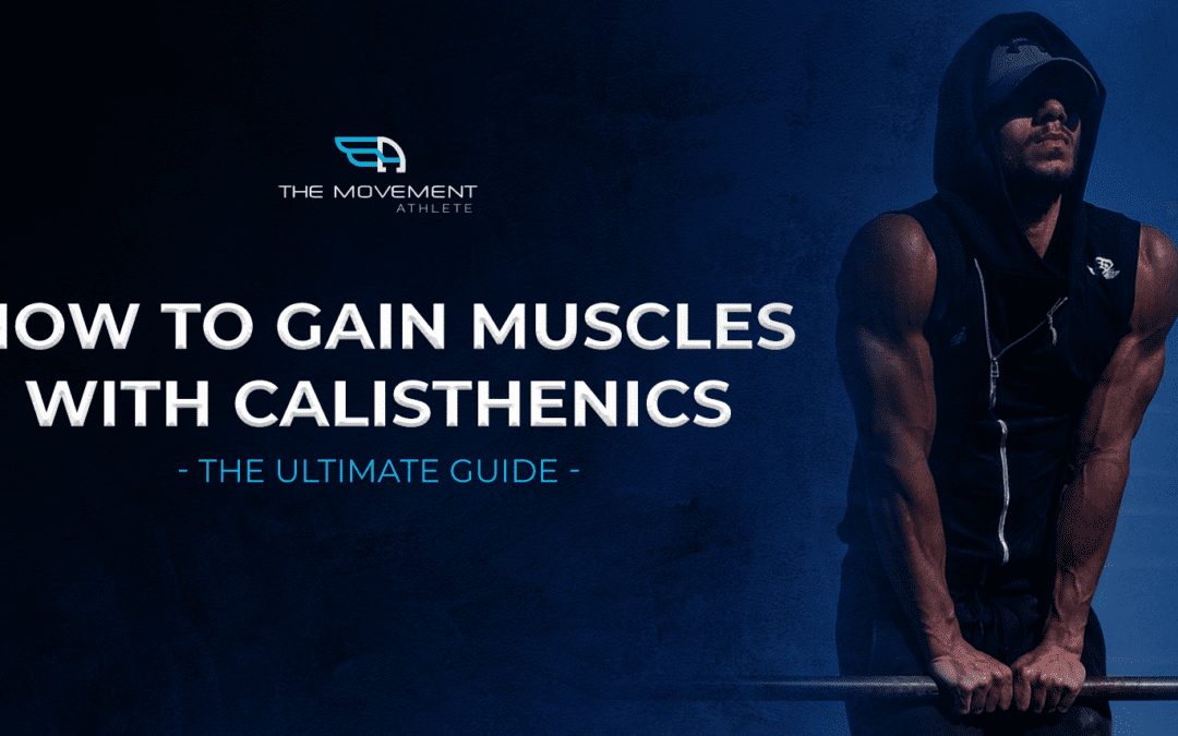 How To Gain Muscle With Calisthenics – The Ultimate Guide