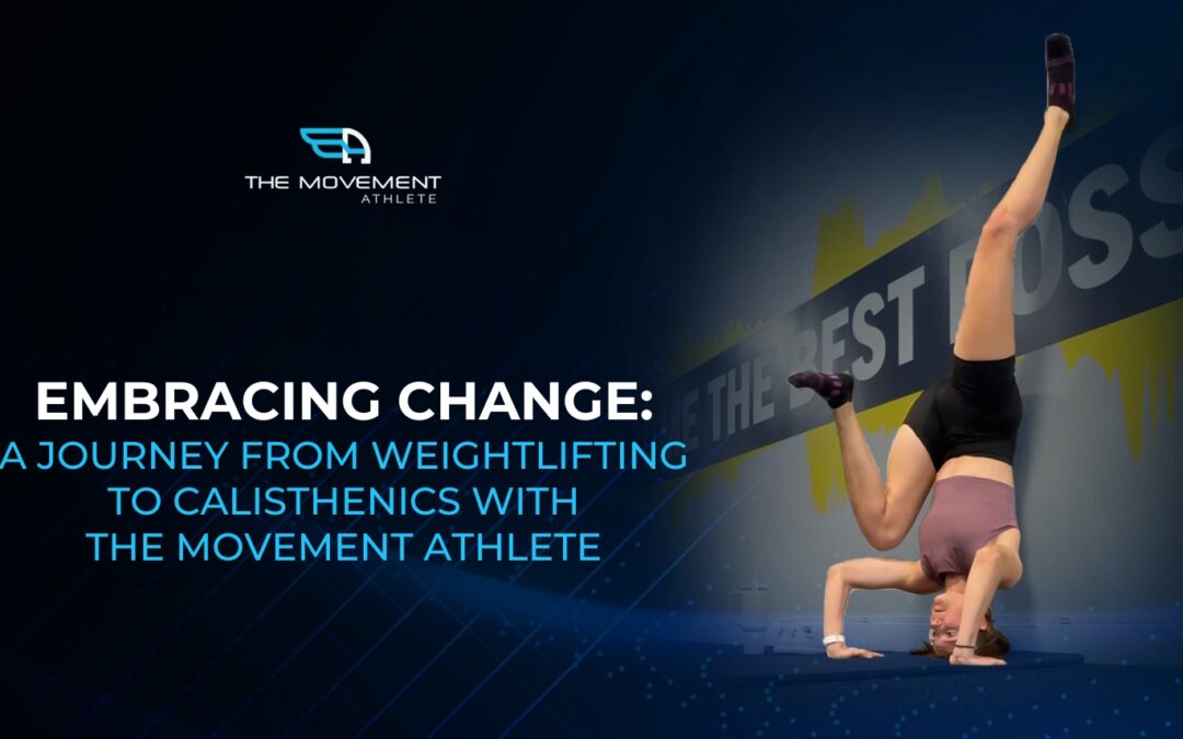 Embracing Change: A Journey from Weightlifting to Calisthenics with The Movement Athlete