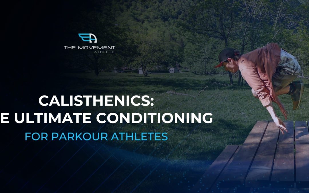 Calisthenics: The ultimate conditioning for parkour athletes