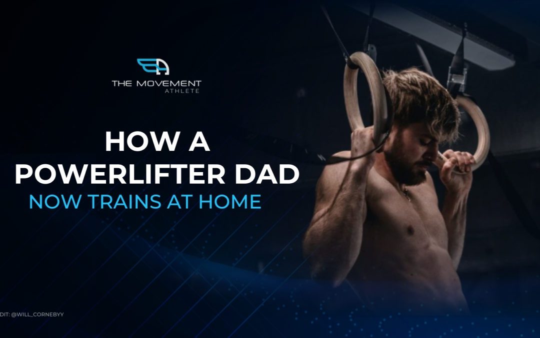 How a powerlifter dad now trains at home