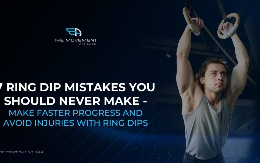 7 Ring Dip Mistakes You Should Never Make – Make Faster Progress and Avoid Injuries with Ring Dips