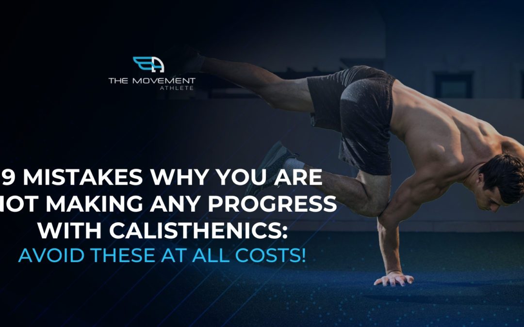 9 Mistakes Why You are Not Making ANY Progress with Calisthenics: Avoid these at all costs!