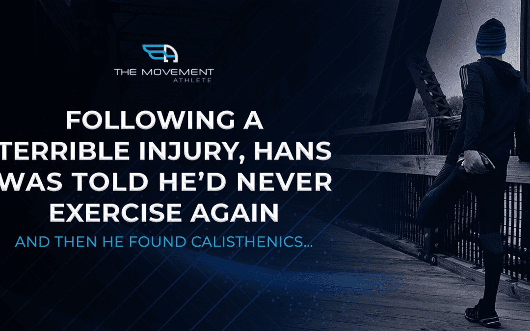 Following a terrible injury, Hans was told he’d never exercise again