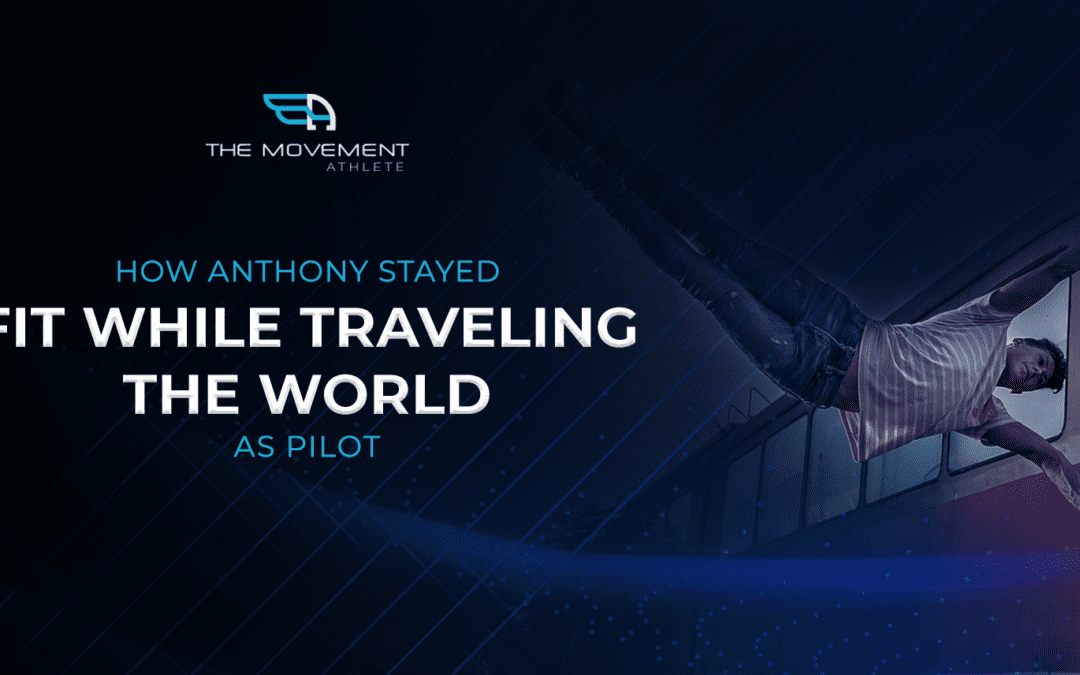 How Anthony Stayed Fit While Traveling The World As Pilot