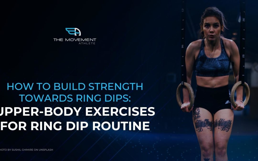 How To Build Strength Towards Ring Dips: Upper-Body Exercises For Ring Dip Routine