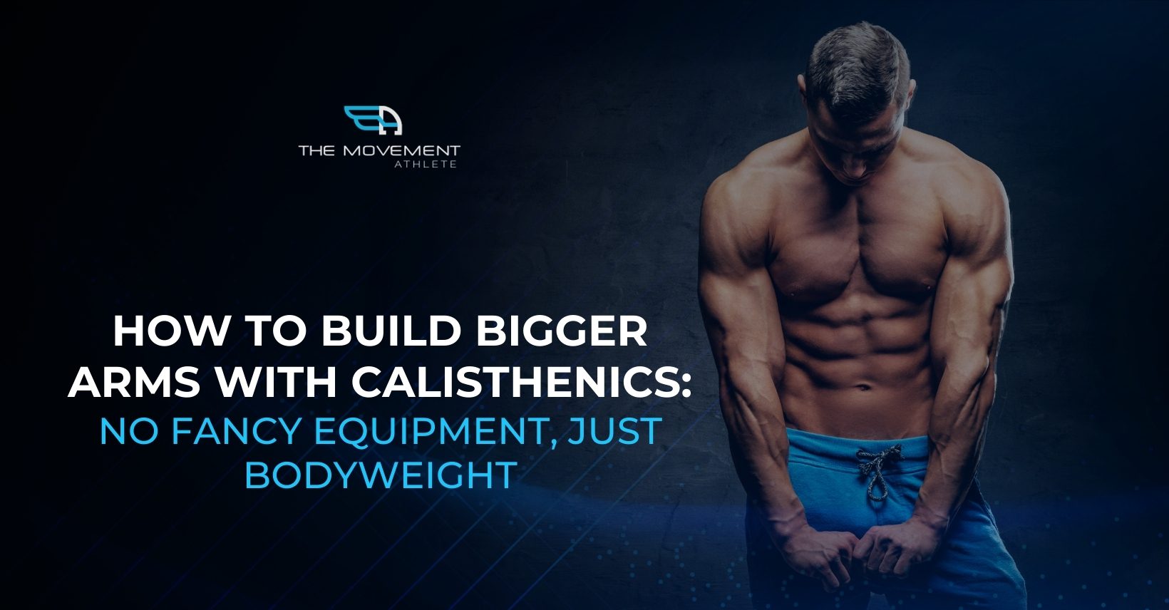 How To Build Bigger Arms With Calisthenics: No Fancy Equipment