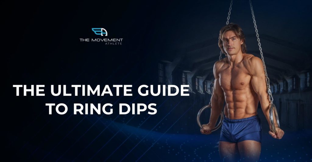 The Ultimate Guide To Ring Dips A MustHave Calisthenics Exercise The Movement Athlete
