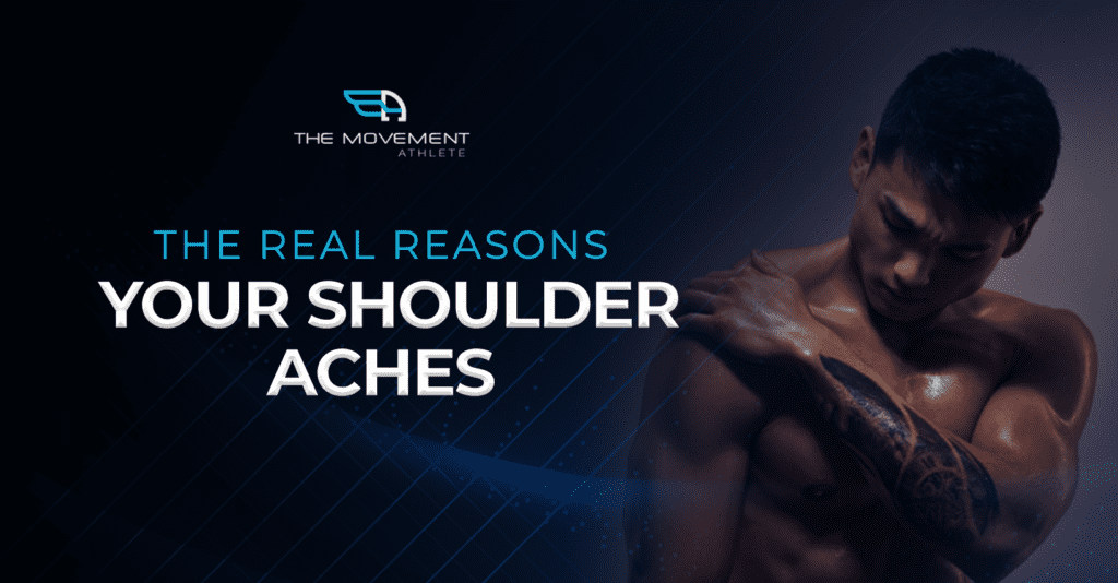 The Real Reasons Your Shoulder Aches The Movement Athlete