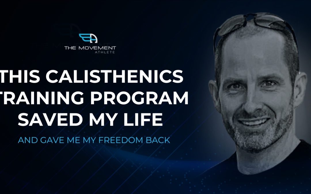 This calisthenics training program saved my life and gave me my freedom back