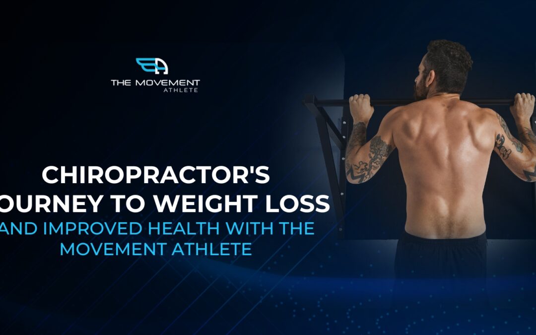 Chiropractor’s Journey to Weight Loss and Improved Health with The Movement Athlete