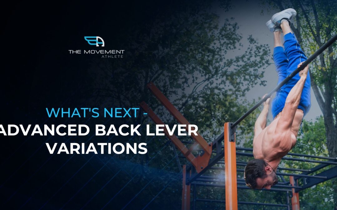 What’s Next – Advanced Back Lever Variations