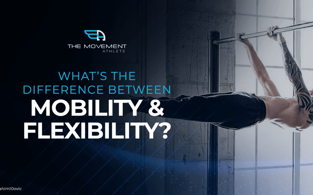 What’s the difference between mobility & flexibility?